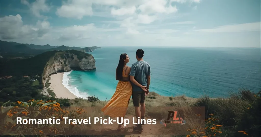 Romantic Travel PickUp Lines
