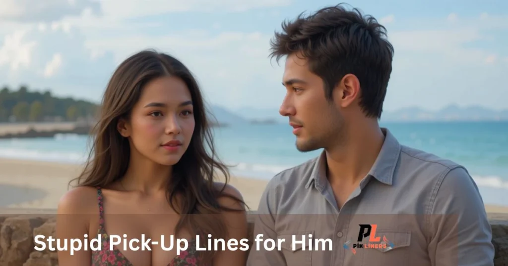 Stupid Pick-Up Lines for Him