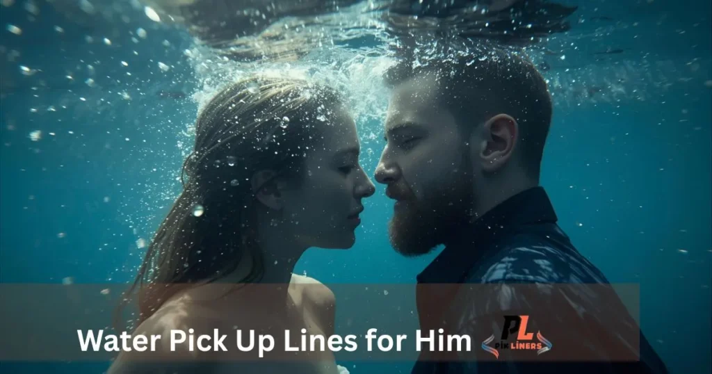 Water Pick Up Lines for Him