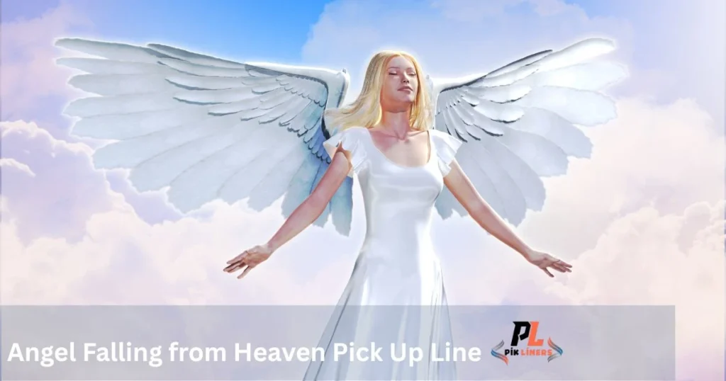 Angel Falling from Heaven Pick Up Line