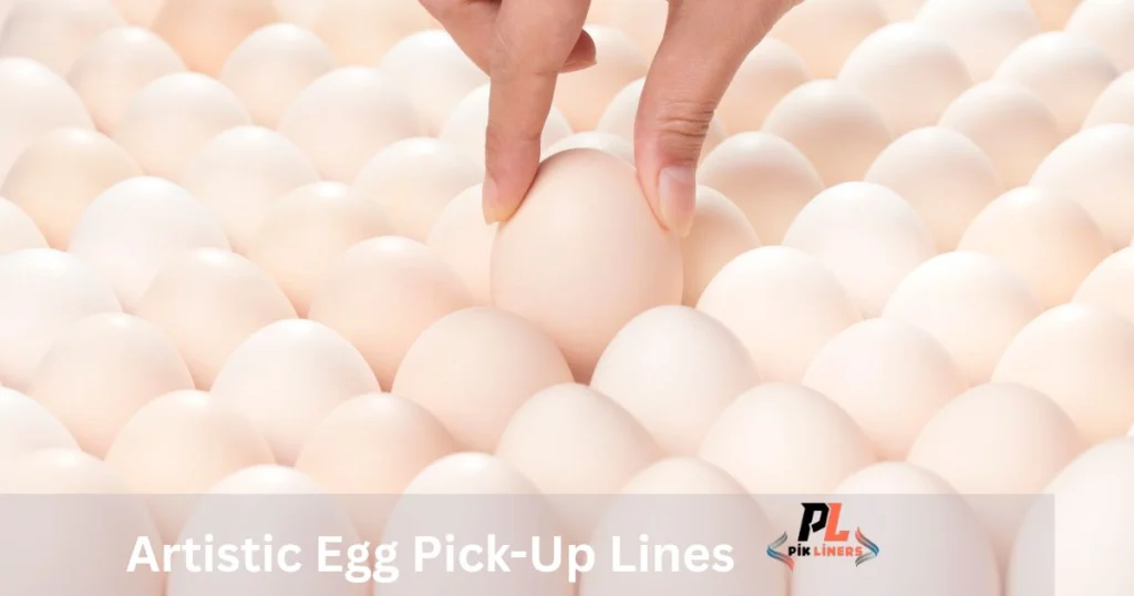 Artistic Egg Pick-Up Lines