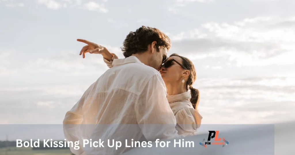 Bold Kissing Pick Up Lines for Him