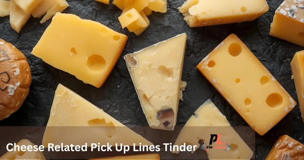 Cheese Related Pick Up Lines Tinder
