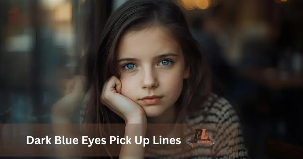 Dark Blue Eyes Pick Up Lines