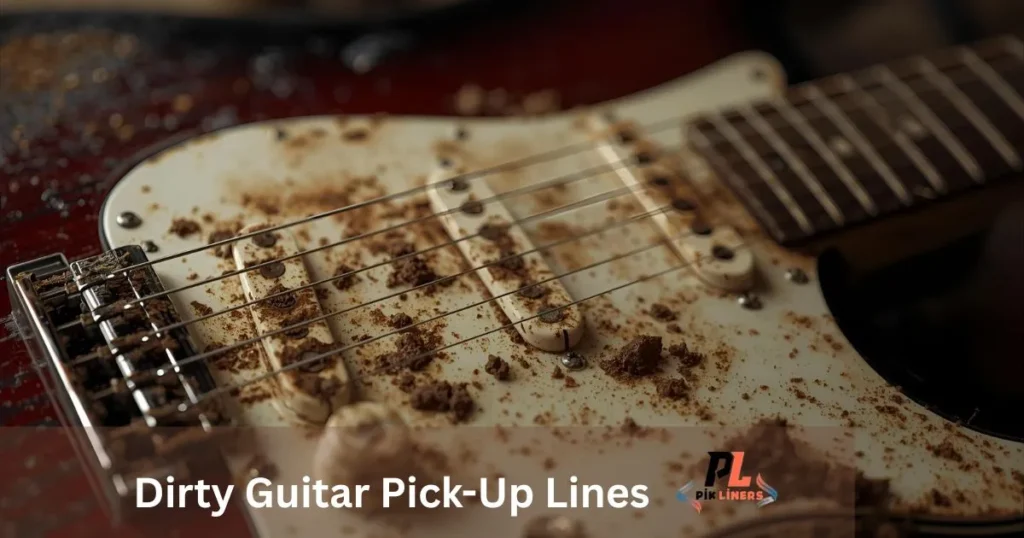 Dirty Guitar Pick-Up Lines