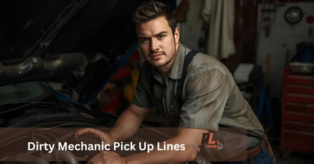 Dirty Mechanic Pick Up Lines