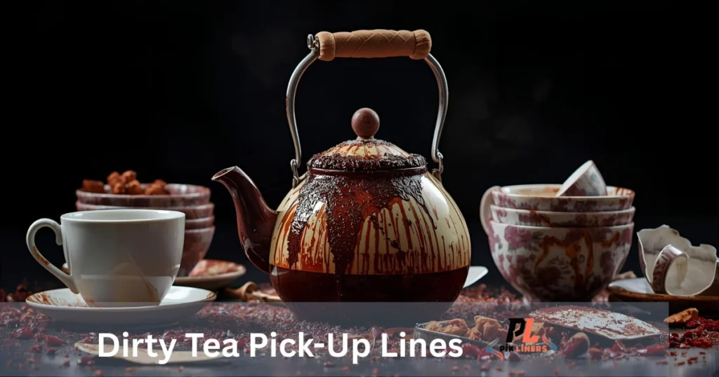 Dirty Tea Pick-Up Lines