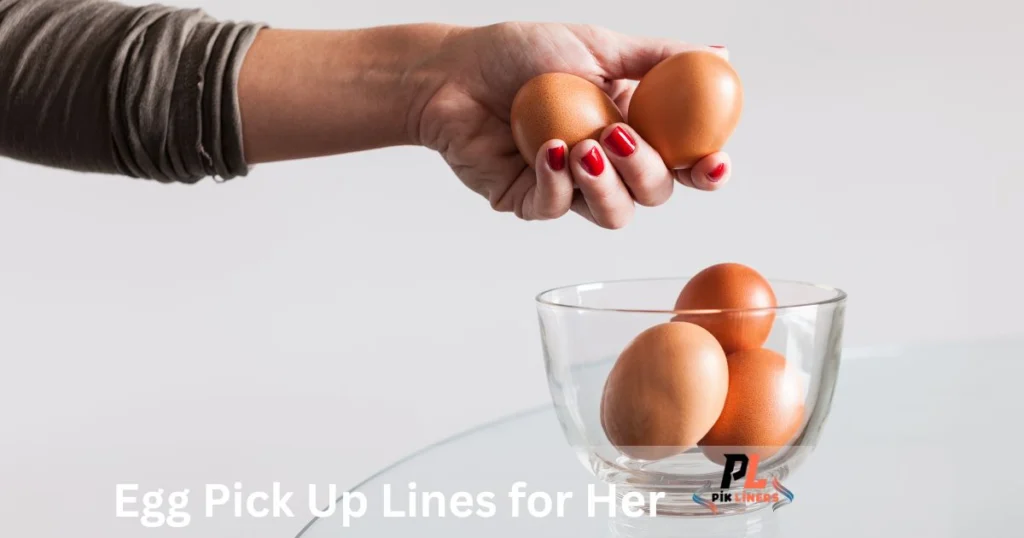 Egg Pick Up Lines for Her