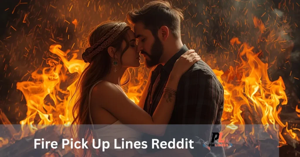 Fire Pick Up Lines Reddit