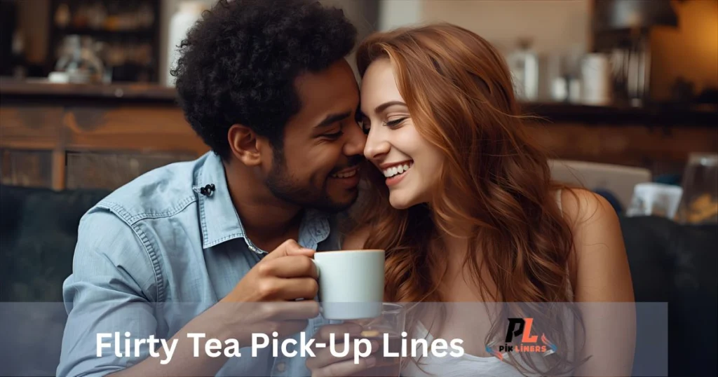 Flirty Tea Pick-Up Lines