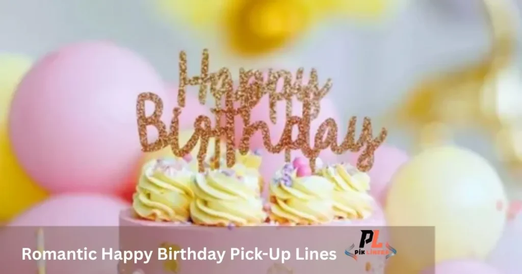 Romantic Happy Birthday Pick-Up Lines