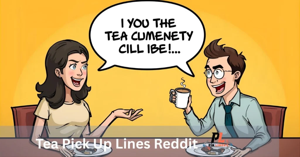Tea Pick Up Lines Reddit