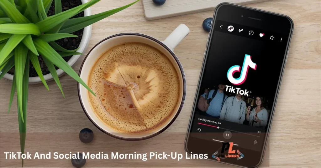 TikTok And Social Media Morning Pick-Up Lines