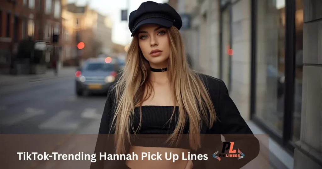 TikTok-Trending Hannah Pick Up Lines