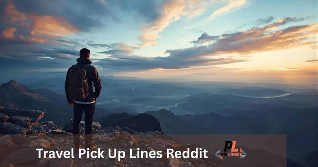 Travel Pick Up Lines Reddit