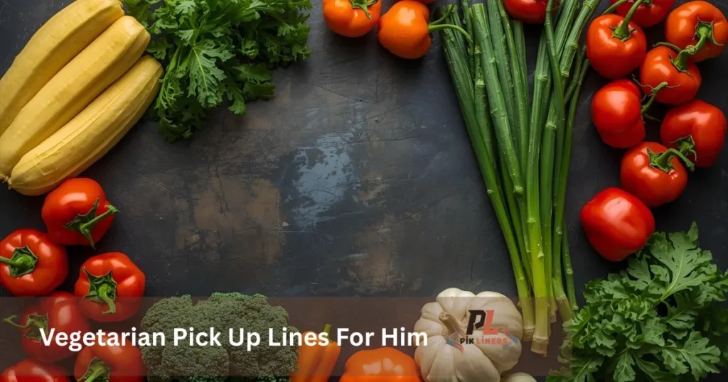 Vegetarian Pick Up Lines For Him