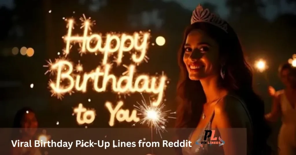 Viral Birthday Pick-Up Lines from Reddit