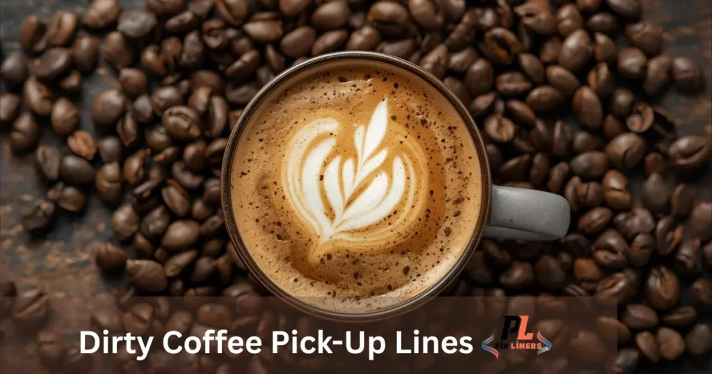 Dirty Coffee Pick-Up Lines