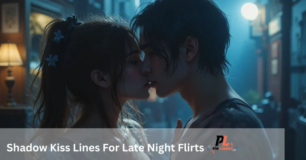 Shadow Kiss Lines For Late Night Flirts