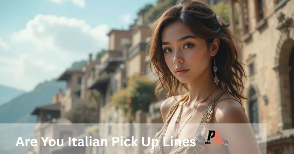 Are You Italian Pick Up Lines