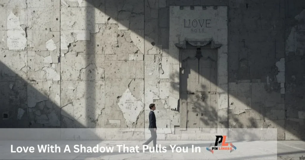Love With A Shadow That Pulls You In