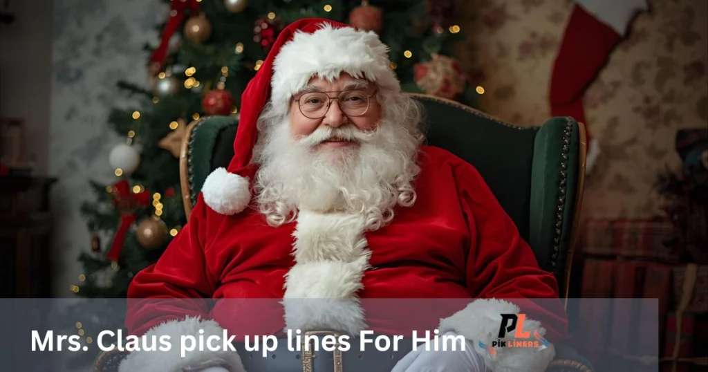 Mrs. Claus pick up lines For Him