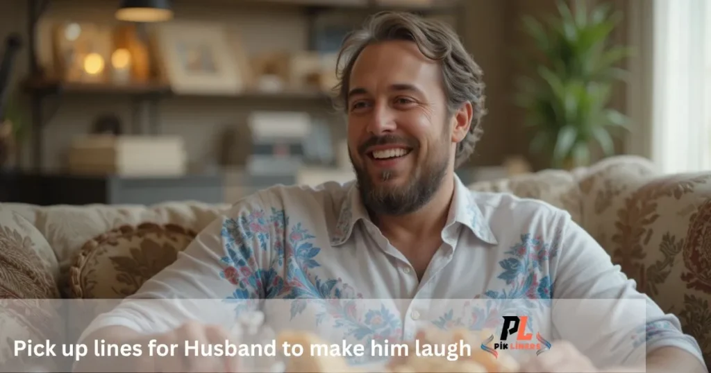 Pick up lines for Husband to make him laugh
