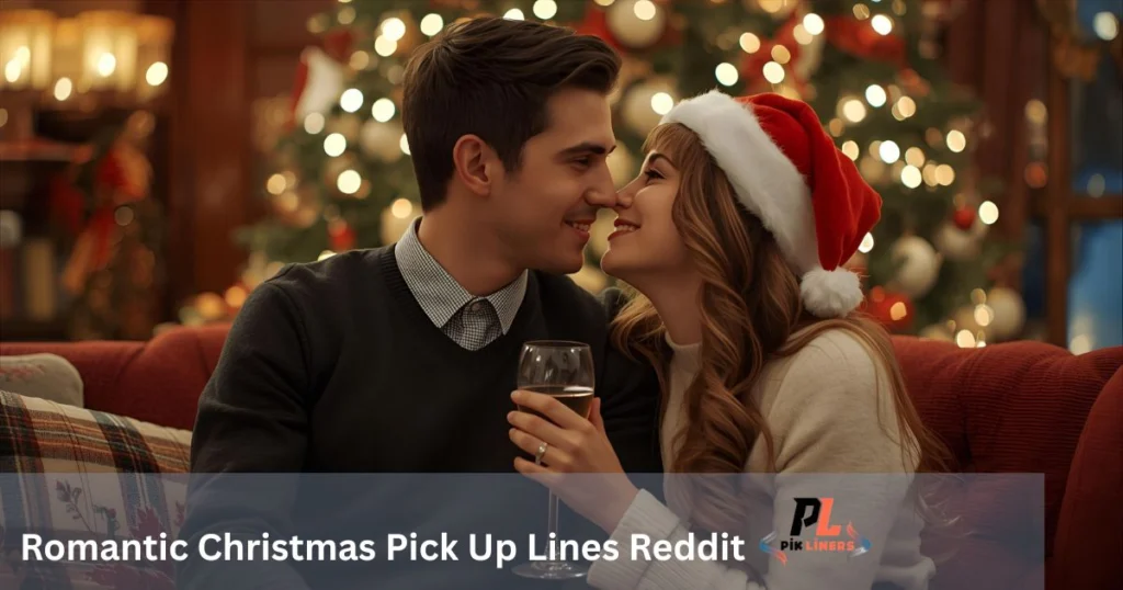 Romantic Christmas Pick Up Lines Reddit