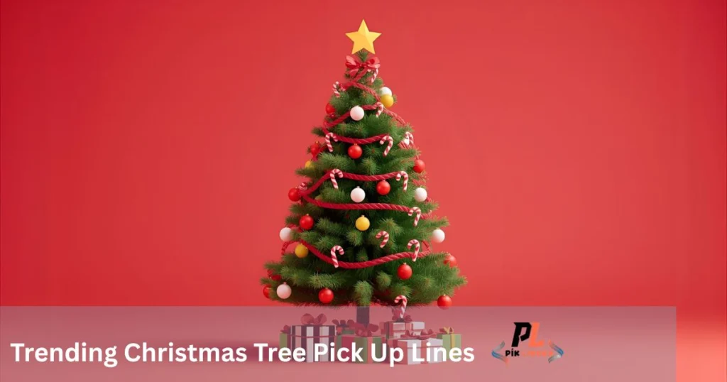 Trending Christmas Tree Pick Up Lines