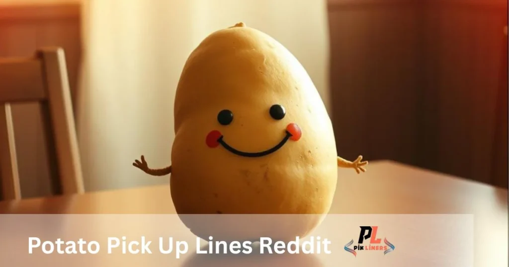 Potato Pick Up Lines Reddit