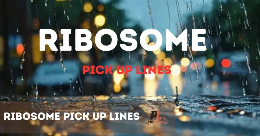 Ribosome Pick Up Lines