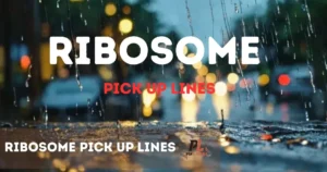 Ribosome Pick Up Lines