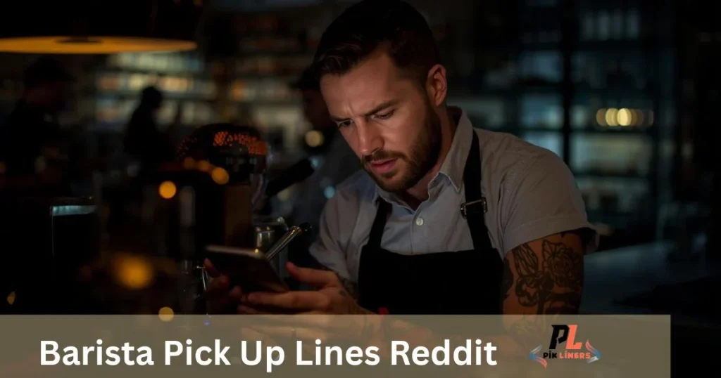Barista Pick Up Lines Reddit