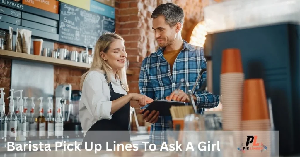 Barista Pick Up Lines To Ask A Girl