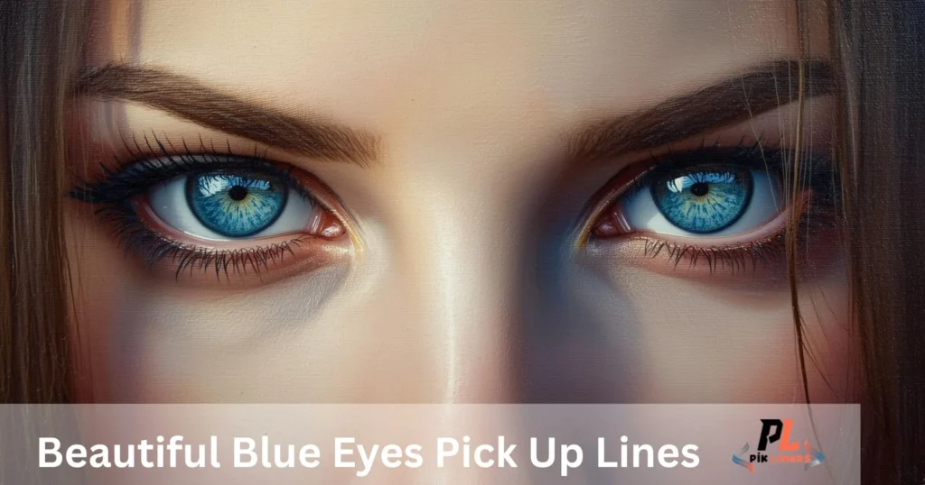 Beautiful Blue Eyes Pick Up Lines