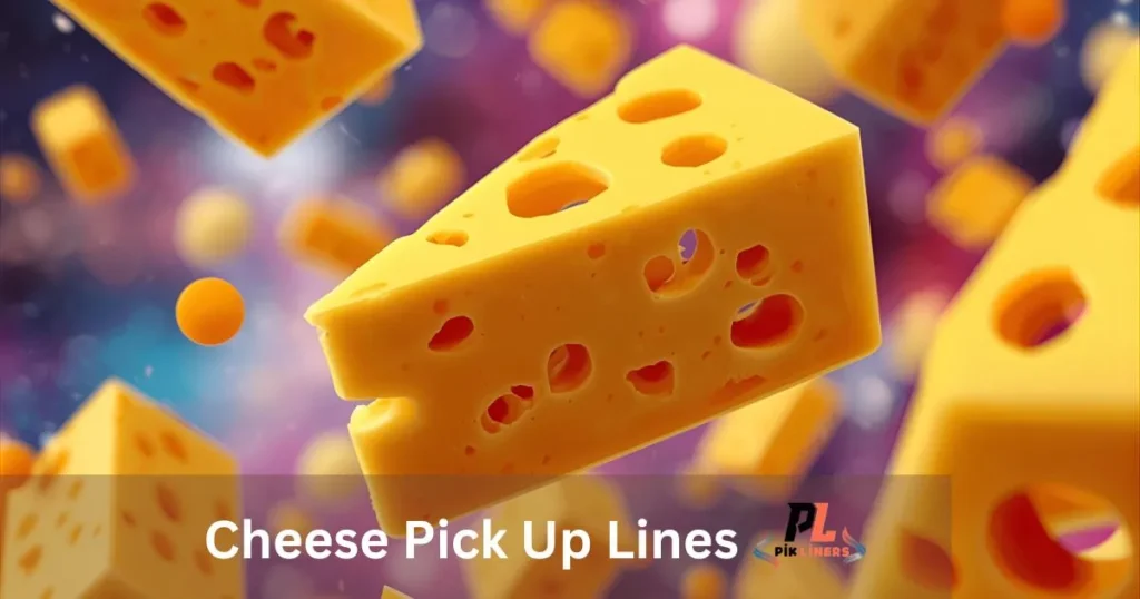 Cheese Pick Up Lines