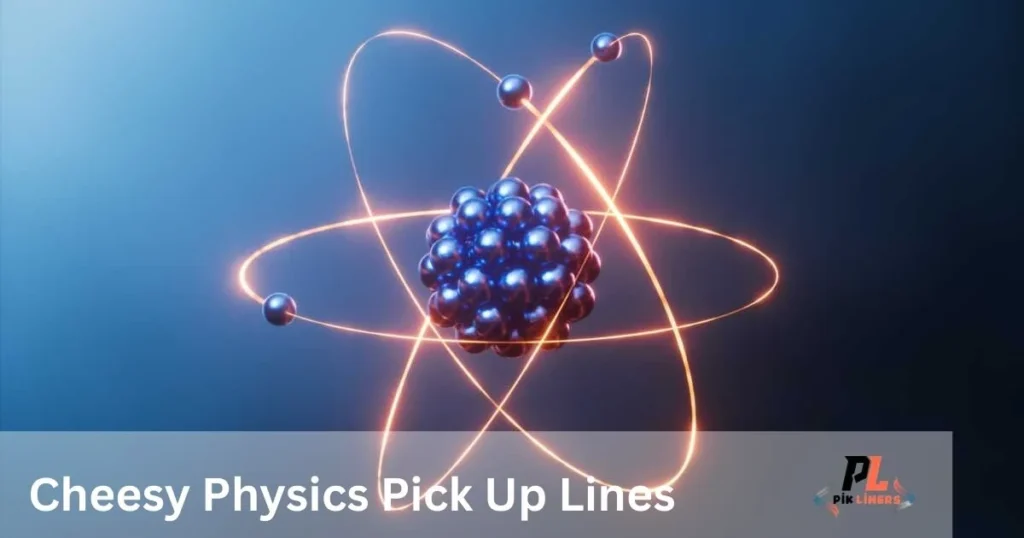 Cheesy Physics Pick Up Lines