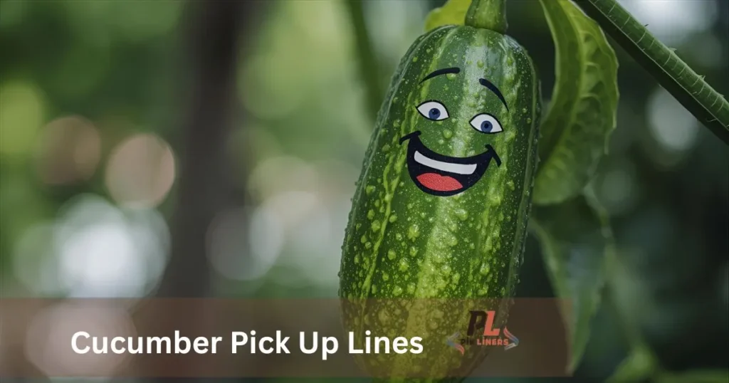 Cucumber Pick Up Lines