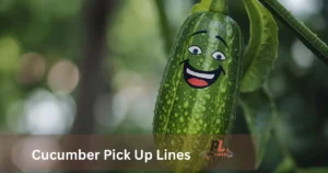 Cucumber Pick Up Lines