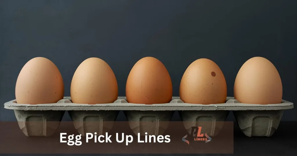 Egg Pick Up Lines