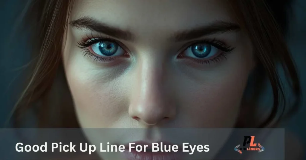 Good Pick Up Line For Blue Eyes