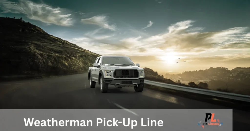 Weatherman Pick Up Line