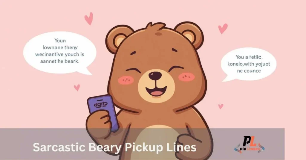 Sarcastic Beary Pickup Lines