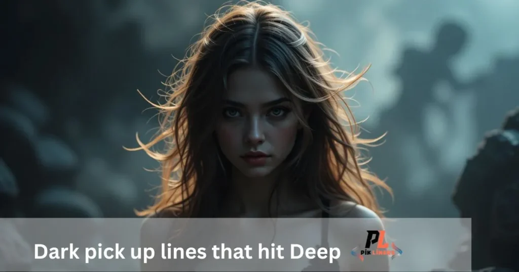 Dark pick up lines that hit Deep