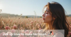 pick up lines to make her blush