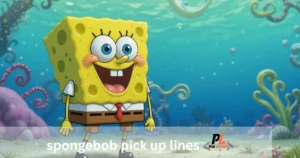 spongebob pick up lines