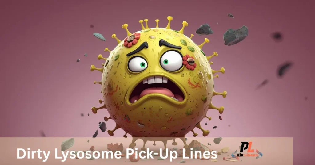 Dirty Lysosome Pick Up Lines