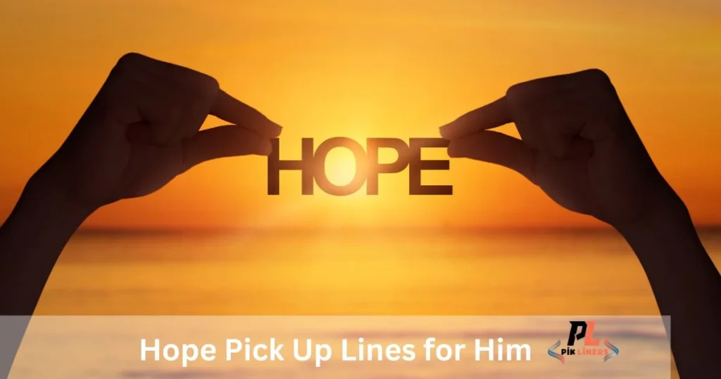 Hope Pick Up Lines For Him