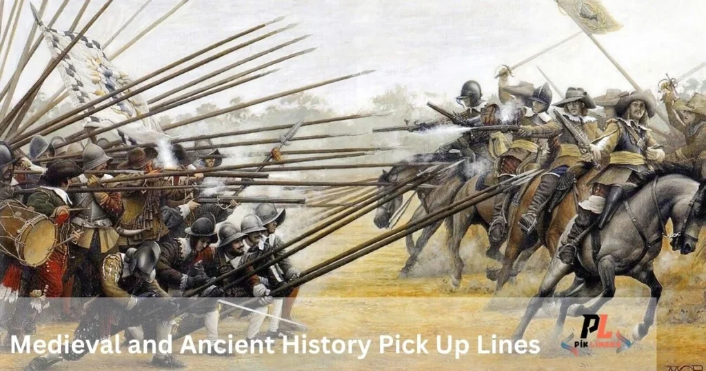 Medieval And Ancient History Pick Up Lines