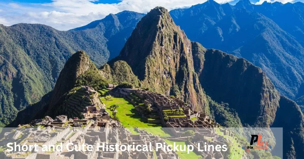 Short And Cute Historical Pickup Lines